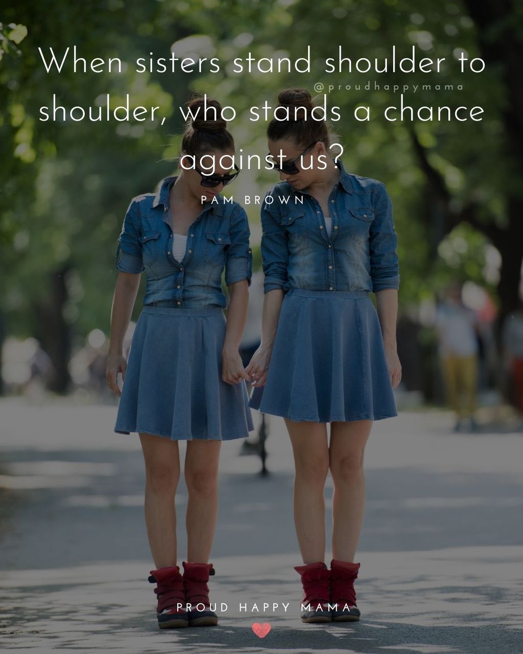 Sister Quotes - When sisters stand shoulder to shoulder, who stands a chance against us - Pam Brown