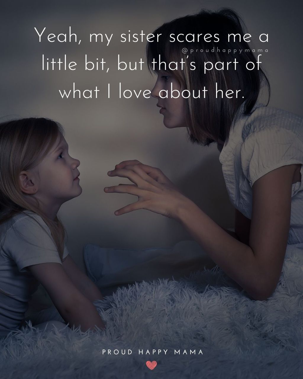 Sister Quotes - Yeah, my sister scares me a little bit, but thats part of what I love about her.