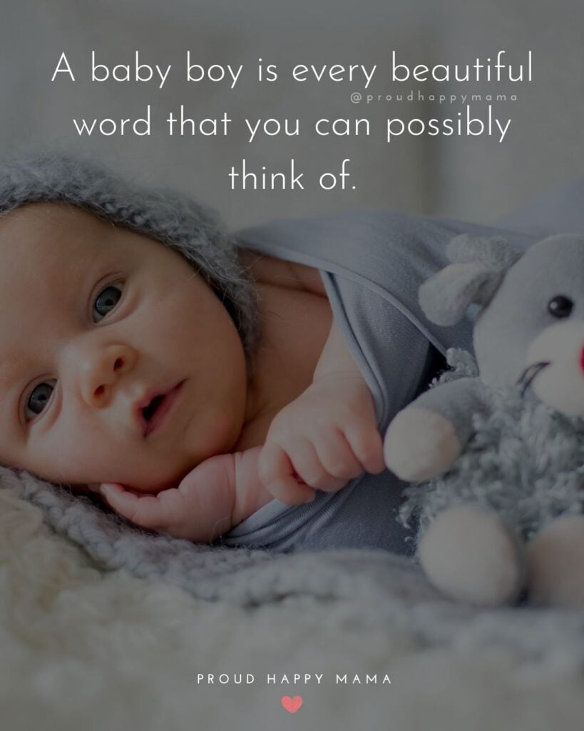 Baby Boy Quotes - A baby boy is every beautiful word that you can possibly think of.