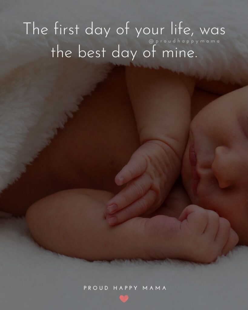 Baby Boy Quotes - The first day of your life, was the best day of mine.