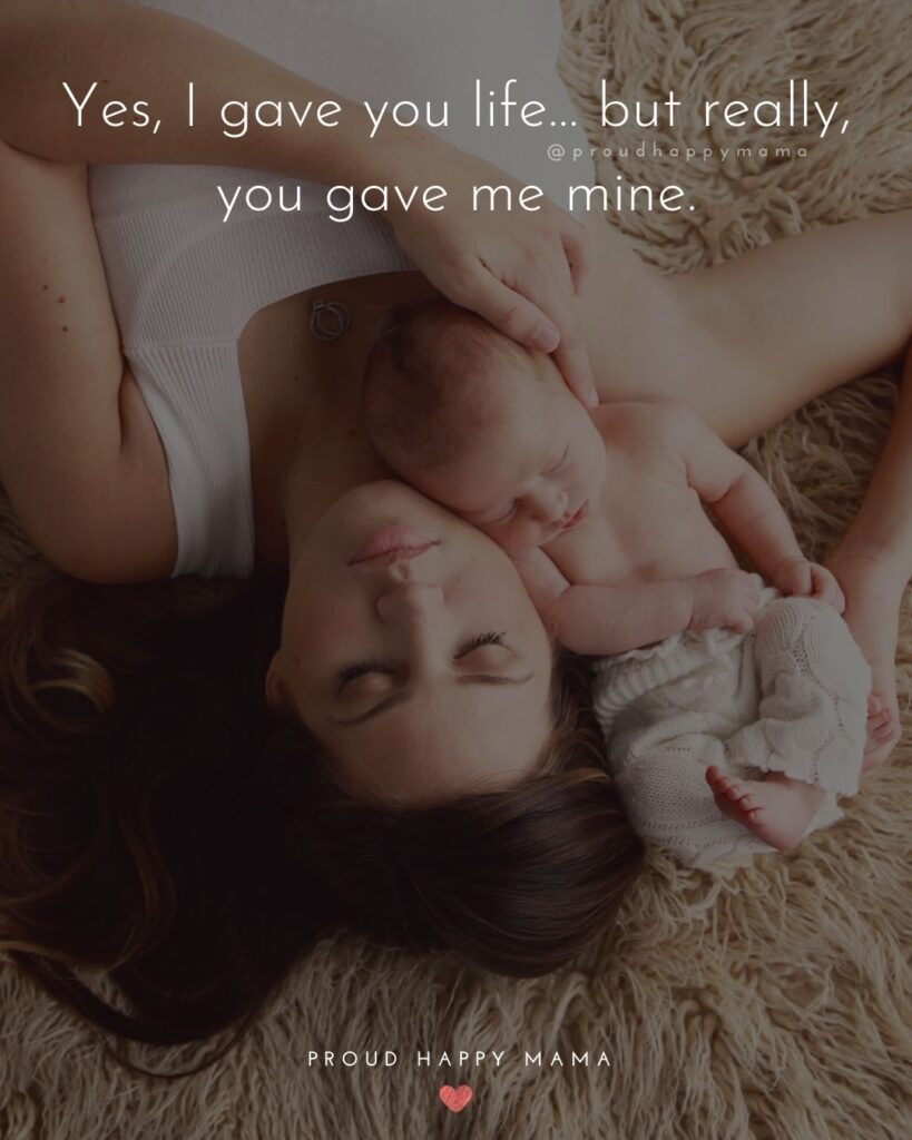 Baby Boy Quotes - Yes, I gave you life… but really, you gave me mine.