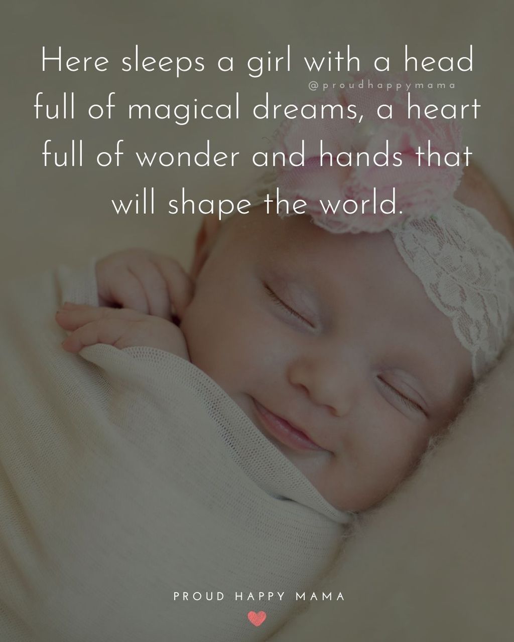 Baby Girl Quotes - Here sleeps a girl with a head full of magical dreams, a heart full of wonder and hands that will shape the world.