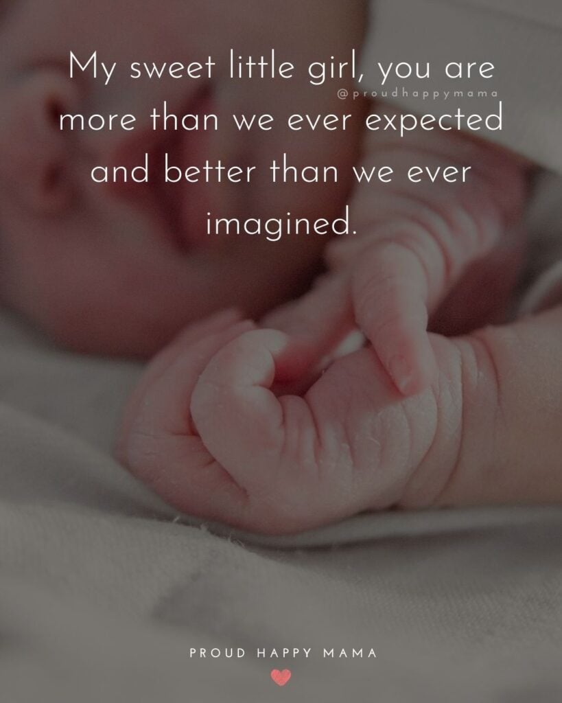 Baby Girl Quotes - My sweet little girl, you are more than we ever expected and better than we ever imagined.