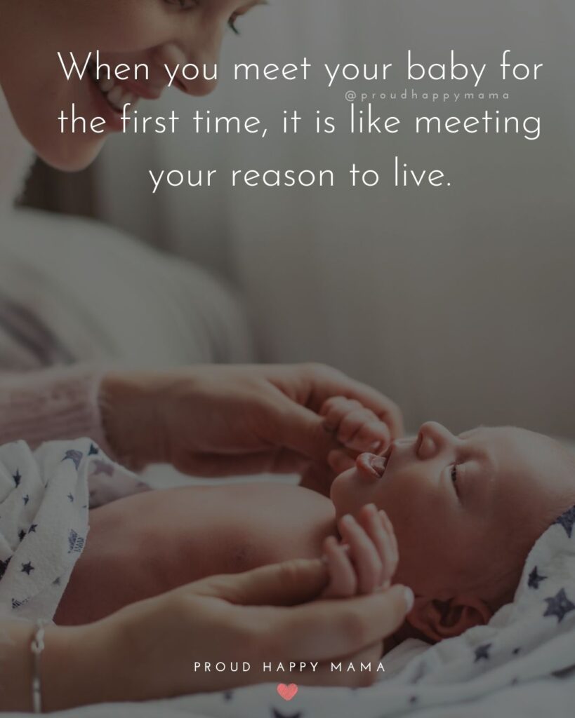 Baby Love Quotes - When you meet your baby for the first time, it is like meeting your reason to live.