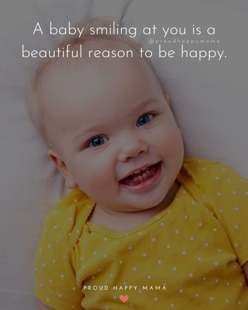 Baby Smile Quotes - A baby smiling at you is a beautiful reason to be happy.