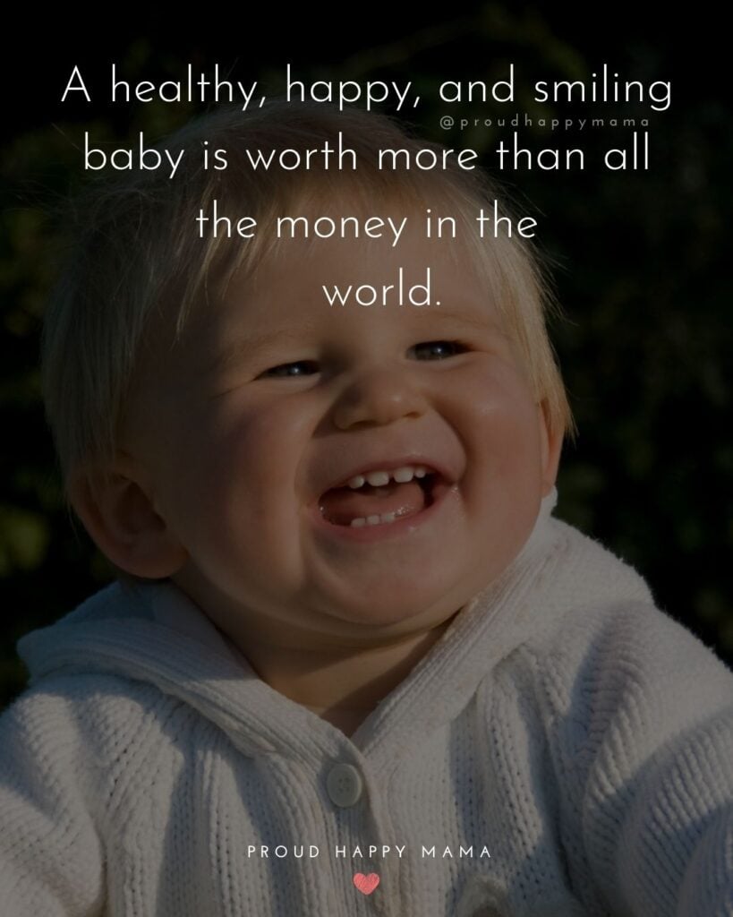 Baby Smile Quotes - A healthy, happy, and smiling baby is worth more than all the money in the world.
