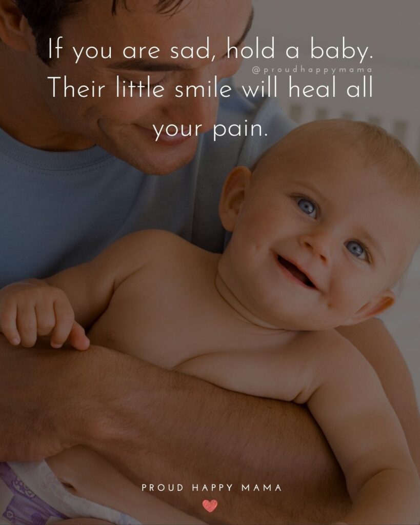 Baby Smile Quotes - If you are sad, hold a baby. Their little smile will heal all your pain.