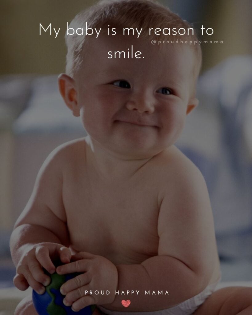 Baby Smile Quotes - My baby is my reason to smile.