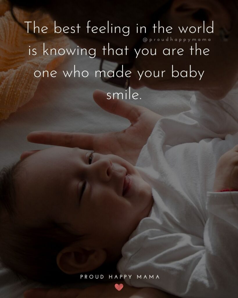 Baby Smile Quotes - The best feeling in the world is knowing that you are the one who made your baby smile.
