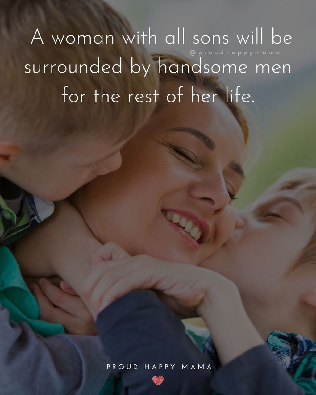 Boy Mom Quotes - A woman with all sons will be surrounded by handsome men for the rest of her life