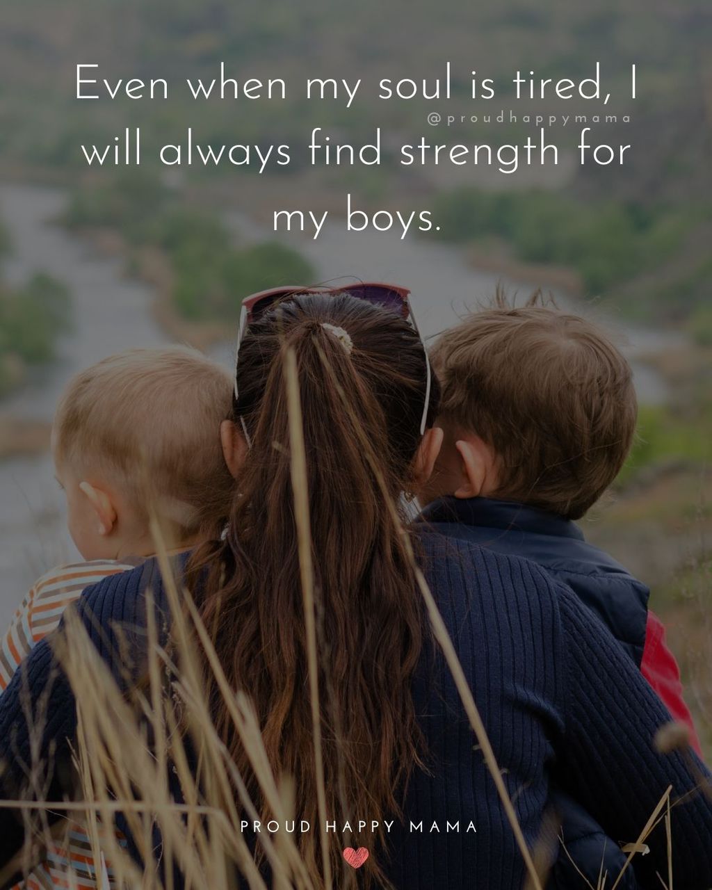 Boy Mom Quotes - Even when my soul is tired, I will always find strength for my boys.