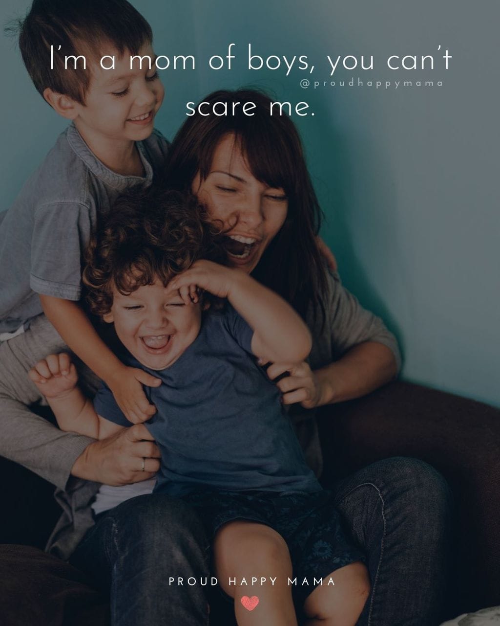 Boy Mom Quotes - I’m a mom of boys, you can’t scare me.