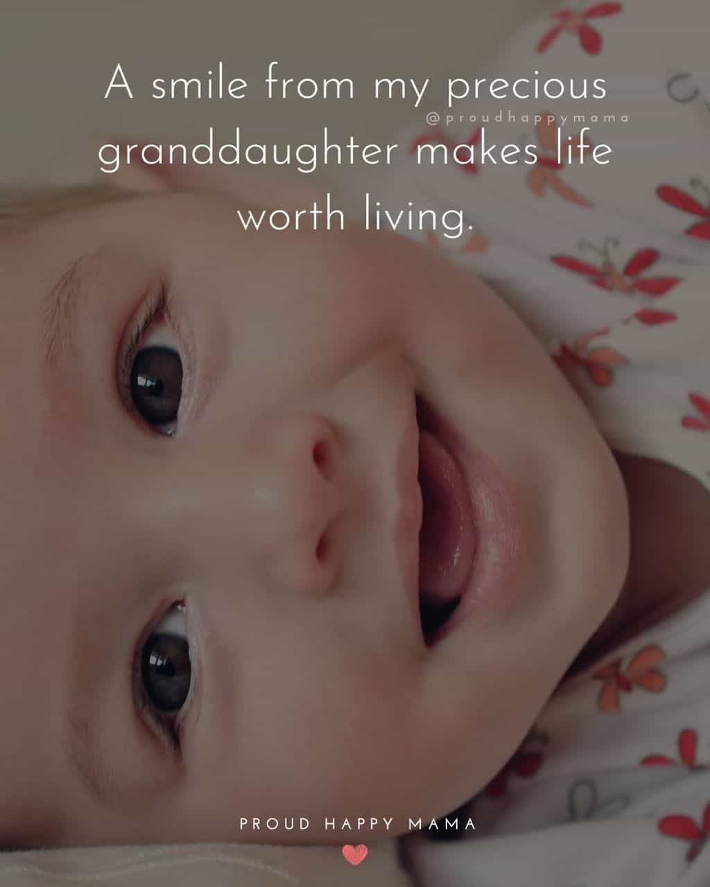 Granddaughter Quotes - A smile from my precious granddaughter makes life worth living.