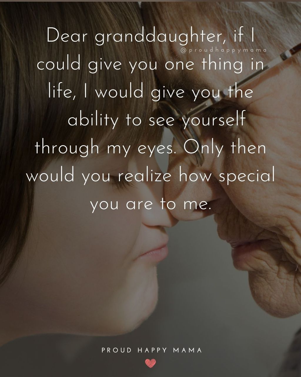 Granddaughter and grand mother with eyes closed and noses touching with text overlay, ‘Dear granddaughter, if I could give you one thing in life, I would give you the ability to see yourself through my eyes. Only then would you realize how special you are to me.’