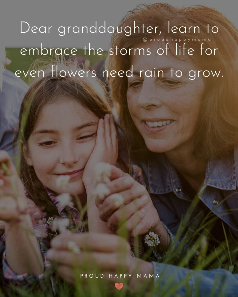 Granddaughter Quotes - Dear granddaughter, learn to embrace the storms of life for even flowers need rain to grow.’