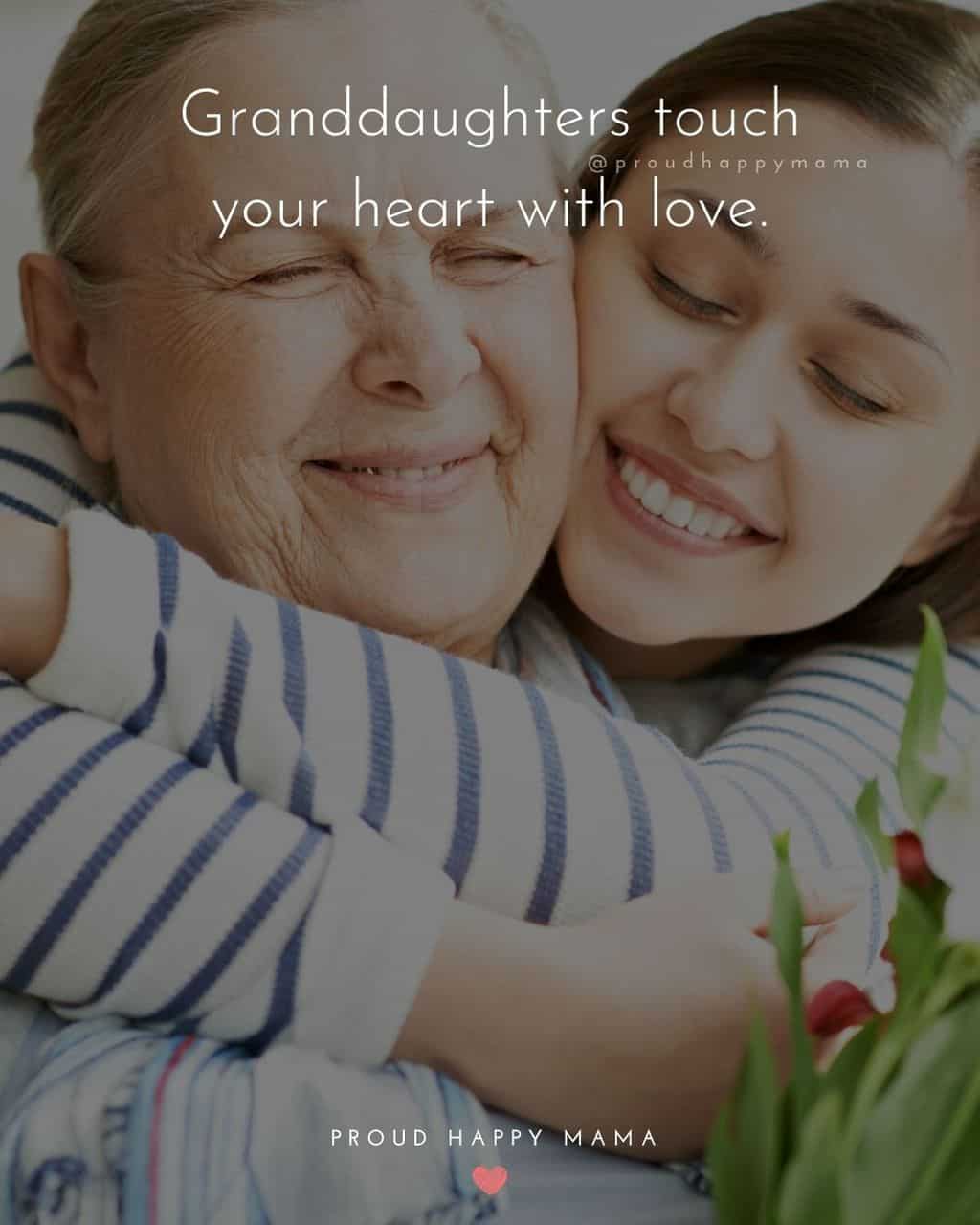 Granddaughter Quotes - Granddaughters touch your heart with love.