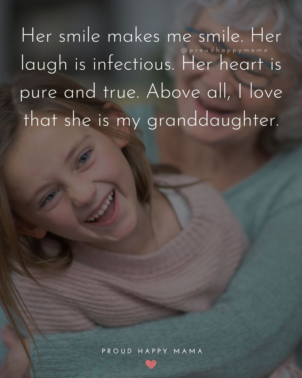 Granddaughter Quotes - Her smile makes me smile. Her laugh is infectious. Her heart is pure and true. Above all, I love that she is my granddaughter.
