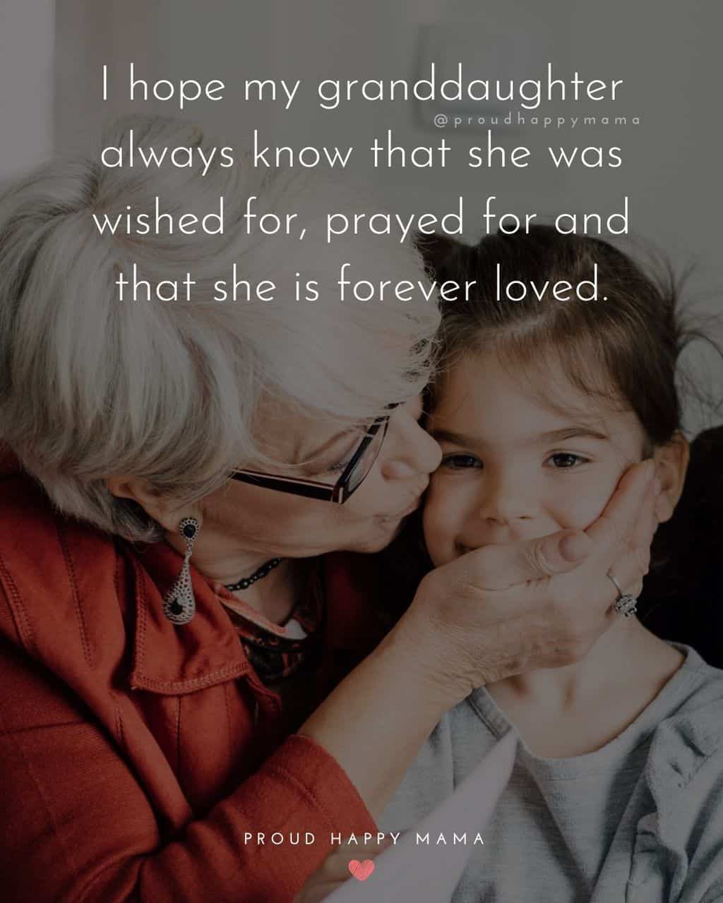 Granddaughter Quotes - I hope my granddaughter always know that she was wished for, prayed for and that she is forever loved.’