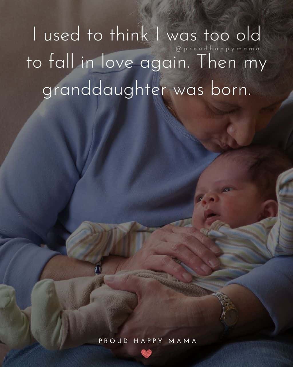 Granddaughter Quotes - I used to think I was too old to fall in love again. Then my granddaughter was born.’