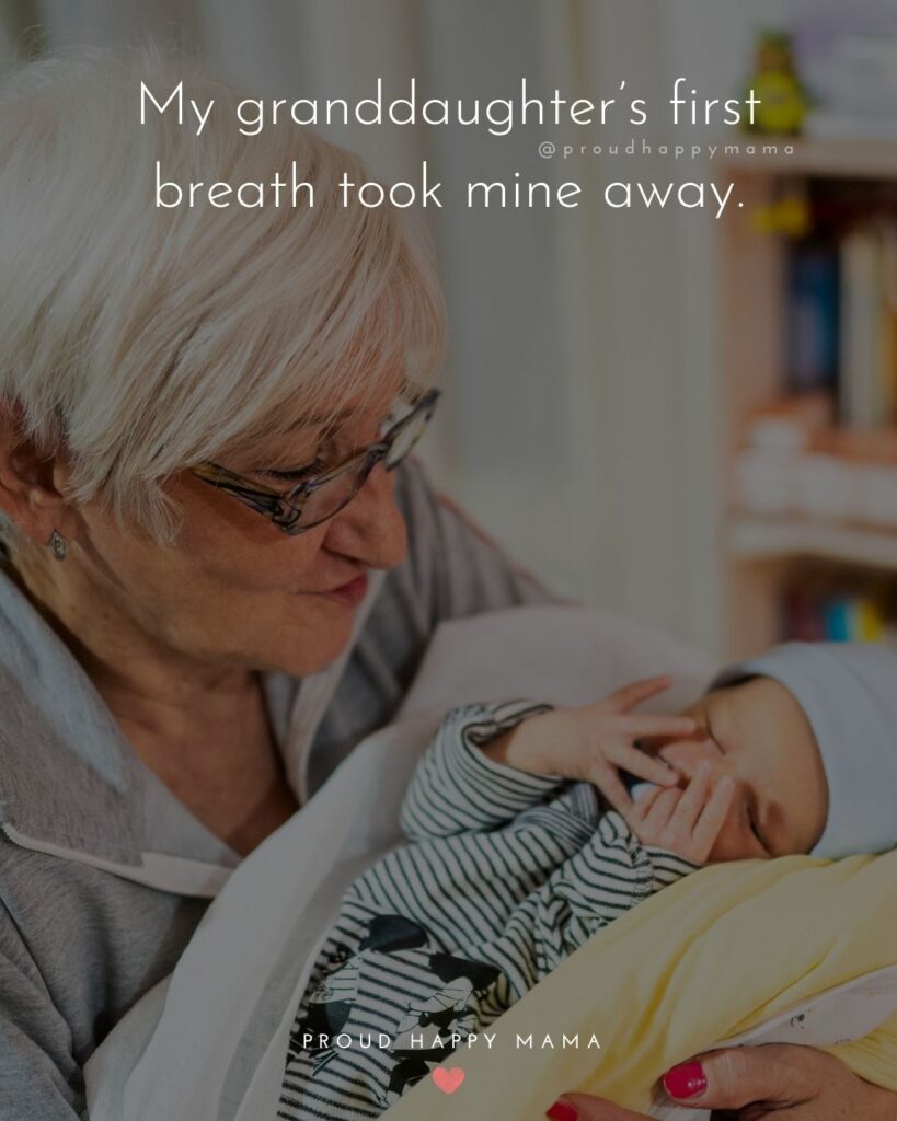 Granddaughter Quotes - My granddaughter’s first breath took mine away.’