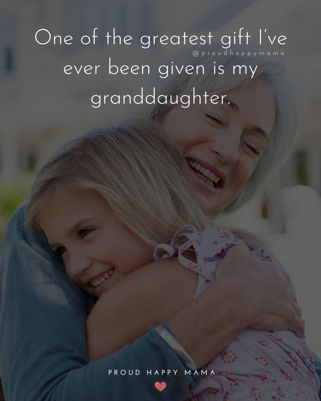 Grandmother hugging granddaughter with granddaughter quotes text overlay. ‘One of the greatest gift I’ve ever been given is my granddaughter.’