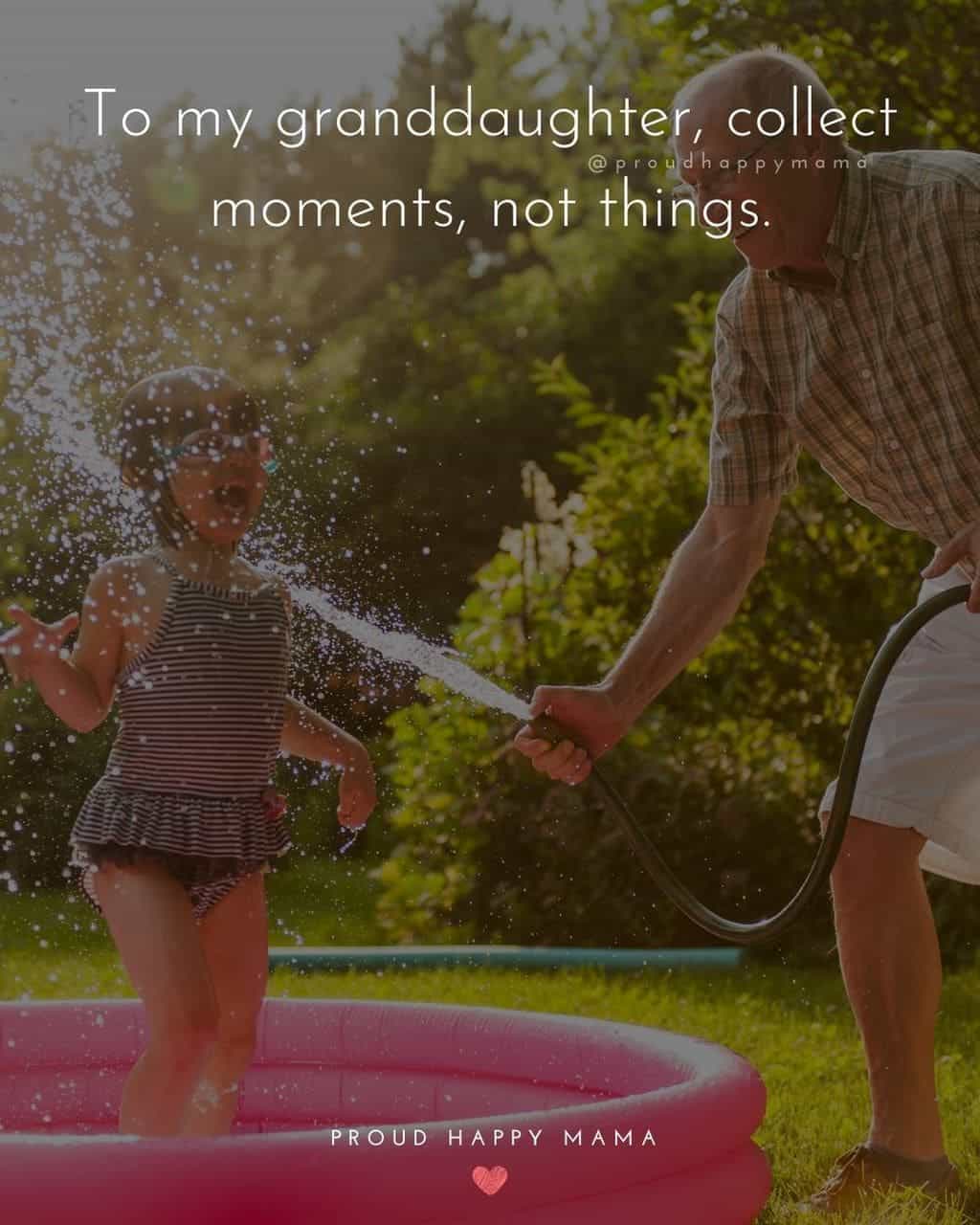 Granddaughter Quotes - To my granddaughter, collect moments, not things.’