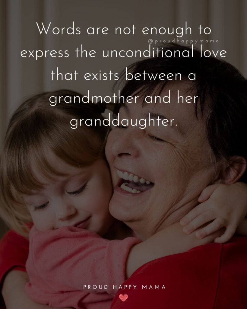 Granddaughter Quotes - Words are not enough to express the unconditional love that exists between a grandmother and her granddaughter.