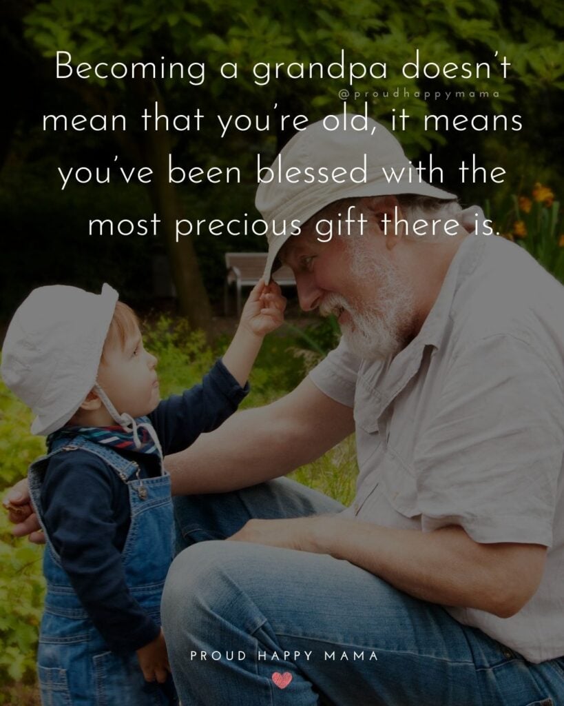 Grandpa Quotes - Becoming a grandpa doesnt mean that youre old, it means youve been blessed with the most precious gift there is.
