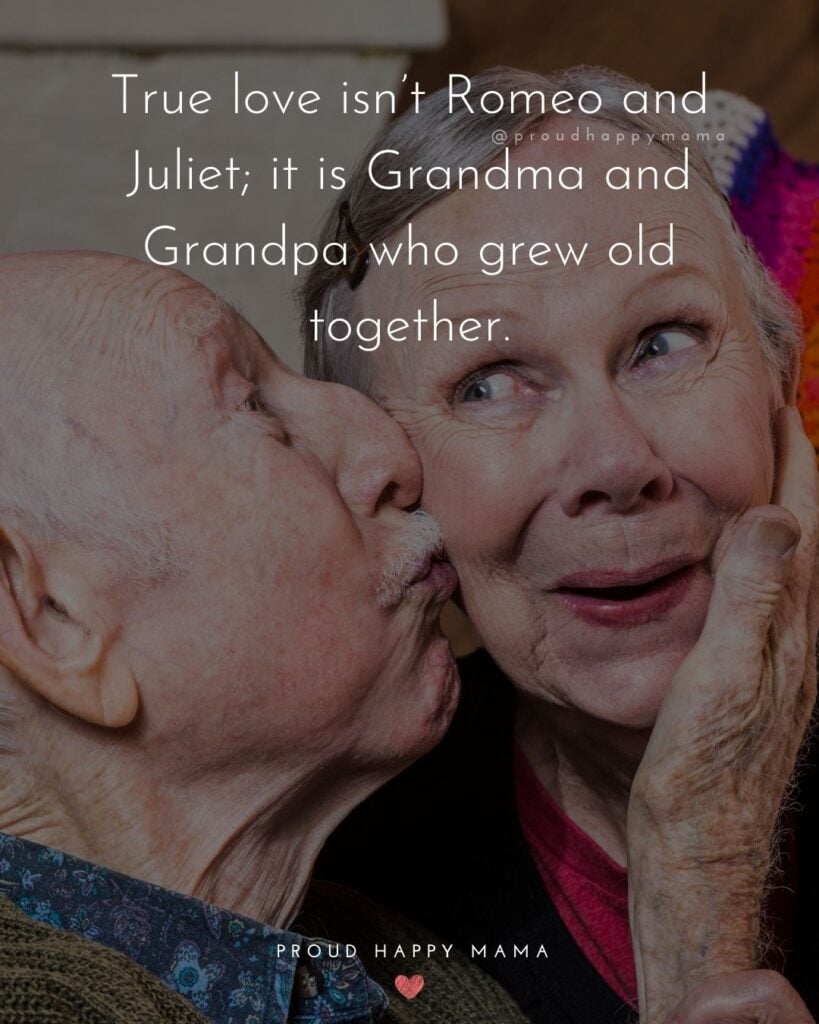 Grandpa Quotes - True love isnt Romeo and Juliet. it is Grandma and Grandpa who grew old together.