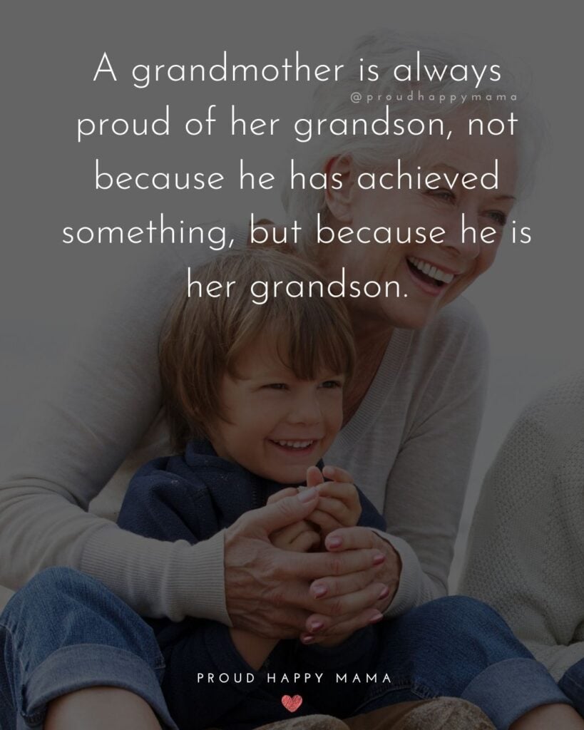 Grandson Quotes - A grandmother is always proud of her grandson, not because he has achieved something, but because he is her grandson.