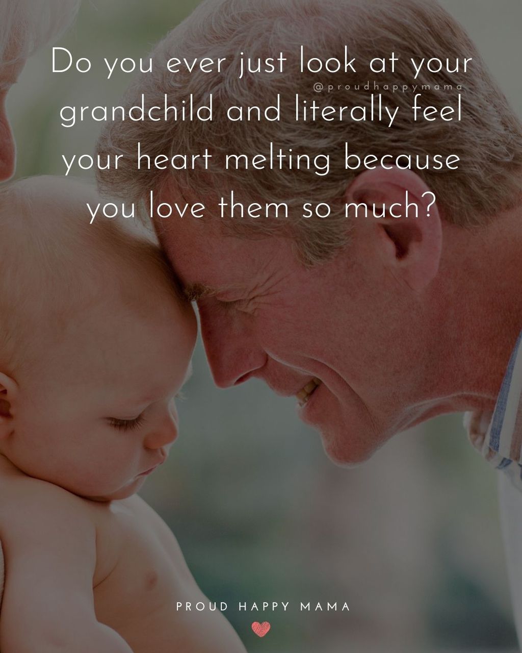 Quotes for Grandchildren - Do you ever just look at your grandchild and literally feel your heart melting because you love them so much