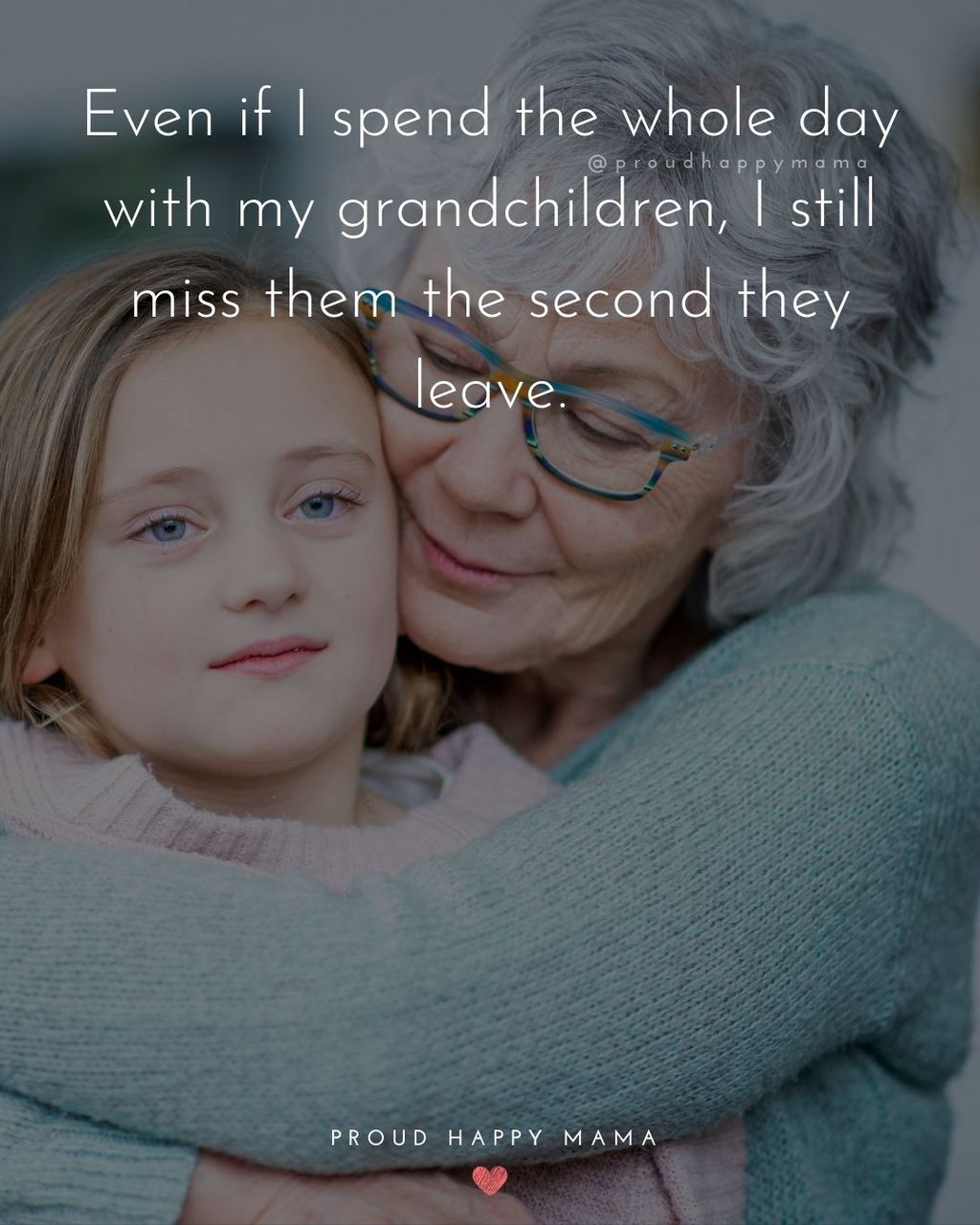 Quotes for Grandchildren - Even if I spend the whole day with my grandchildren, I still miss them the second they leave.
