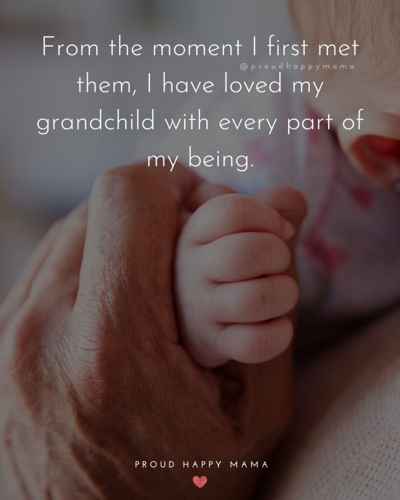Quotes for Grandchildren - From the moment I first met them, I have loved my grandchild with every part of my being.