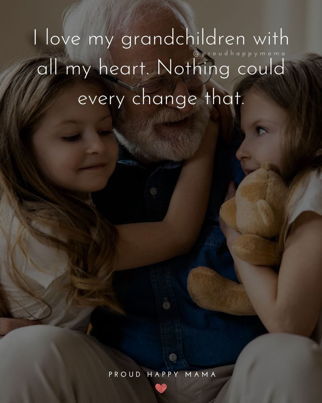 Quotes for Grandchildren - I love my grandchildren with all my heart. Nothing could every change that.
