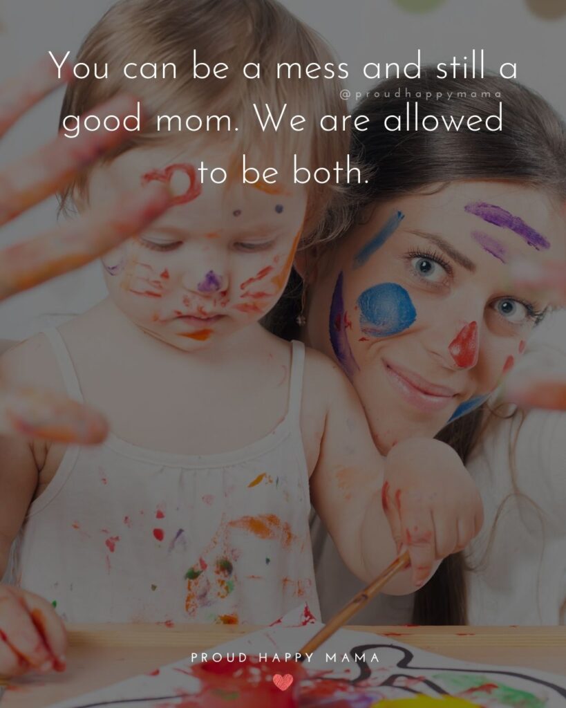 Strong Mom Quotes - You can be a mess and still a good mom. We are allowed to be both.