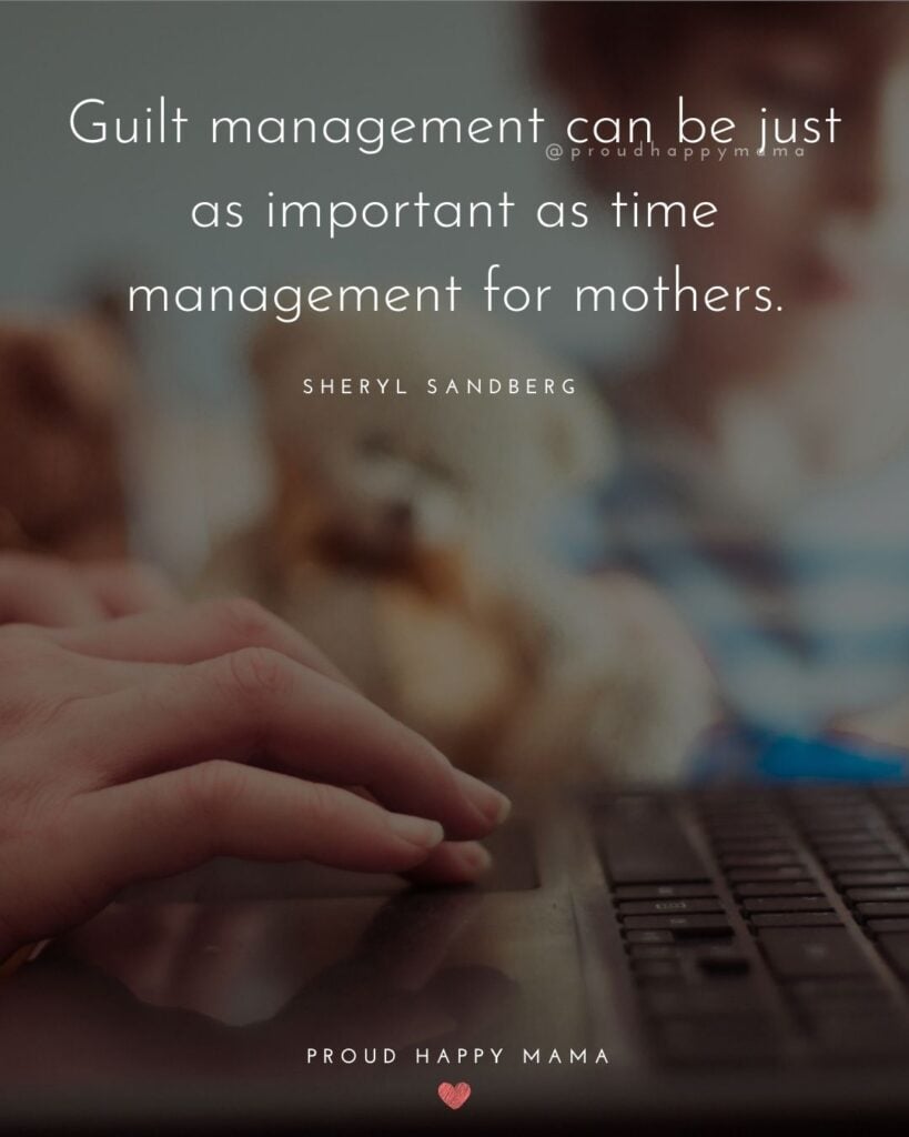 Working Mom Quotes - Guilt management can be just as important as time management for mothers. –Sheryl Sandberg