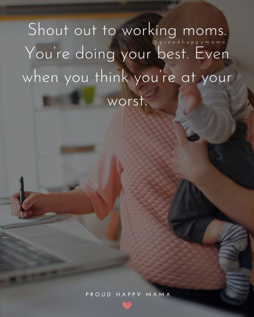 Working Mom Quotes - Shout out to working moms. You’re doing your best. Even when you think you’re at your worst.