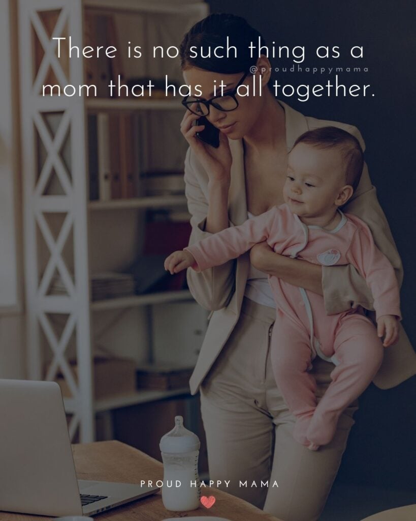 Working Mom Quotes - There is no such thing as a mom that has it all together.