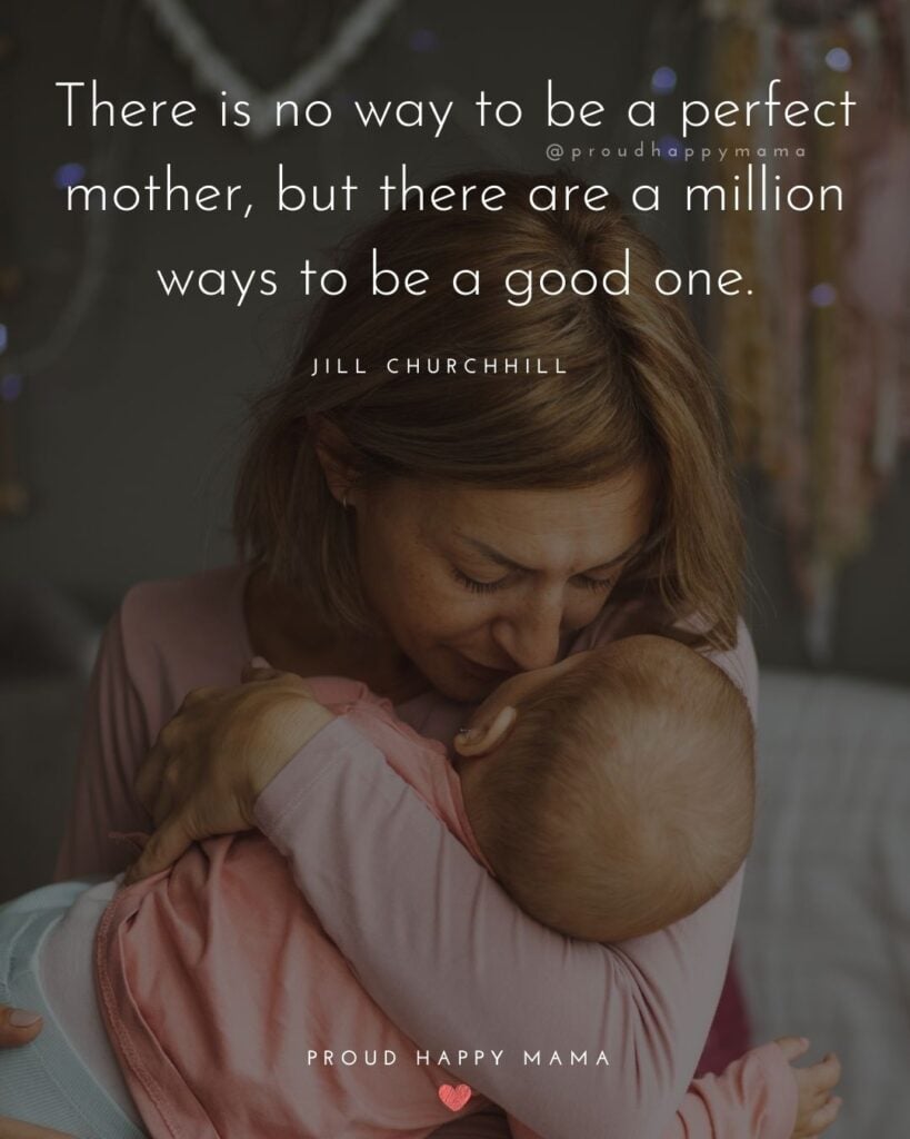 Working Mom Quotes - There is no way to be a perfect mother, but there are a million ways to be a good one. – Jill Churchhill