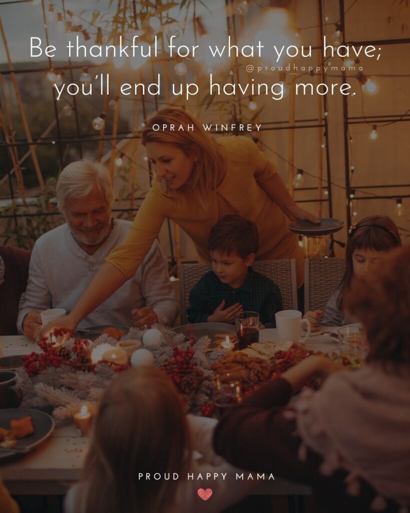 Thanksgiving Quotes - Be thankful for what you have; youll end up having more. – Oprah Winfrey