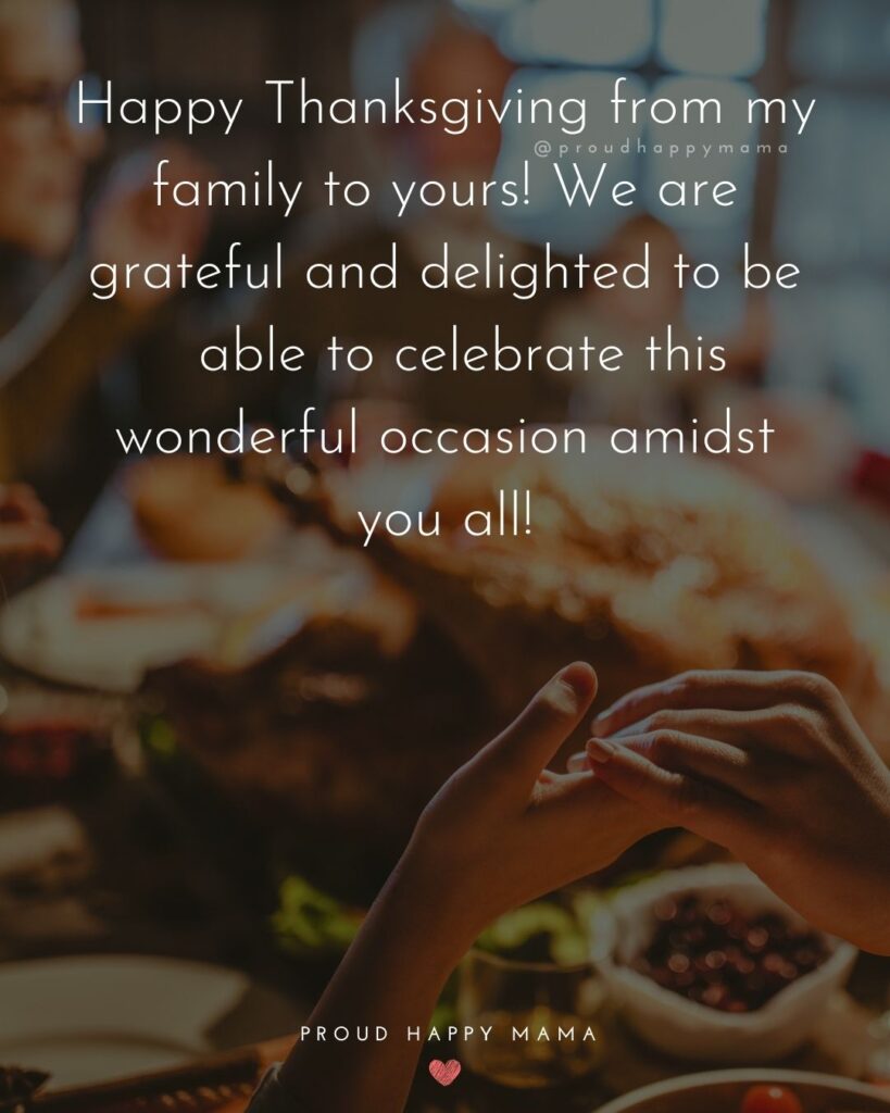 Thanksgiving Quotes - Happy Thanksgiving from my family to yours! We are grateful and delighted to be able to celebrate this wonderful occasion amidst you all