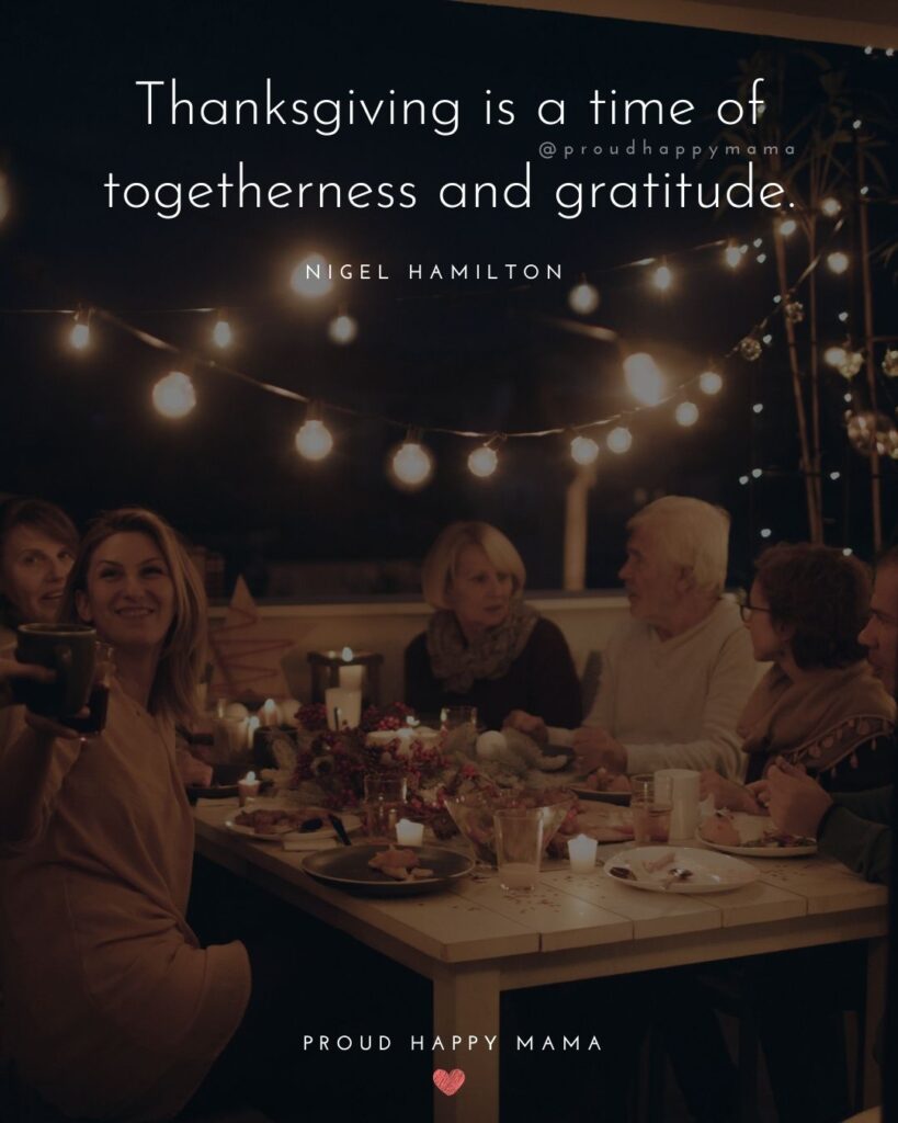 Thanksgiving Quotes - Thanksgiving is a time of togetherness and gratitude. – Nigel Hamilton