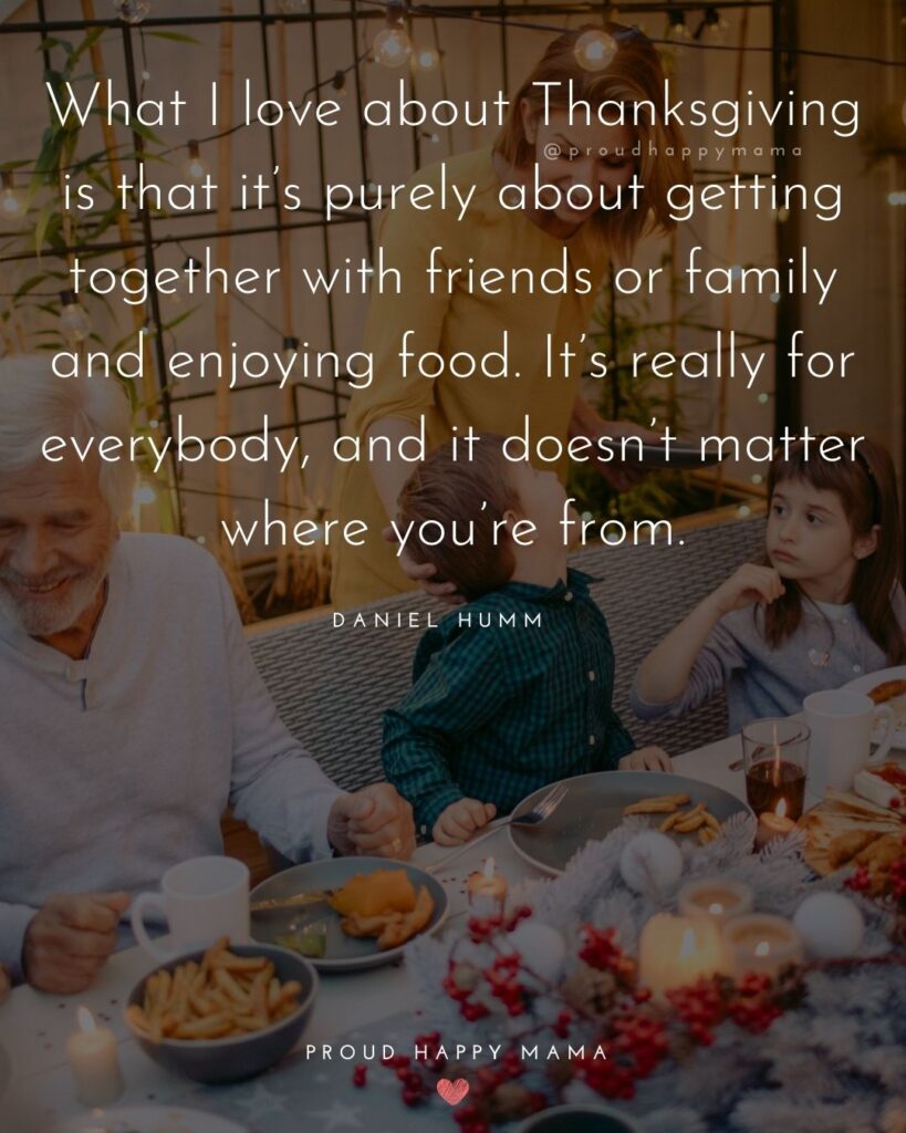Thanksgiving Quotes - What I love about Thanksgiving is that its purely about getting together with friends or family and enjoying food
