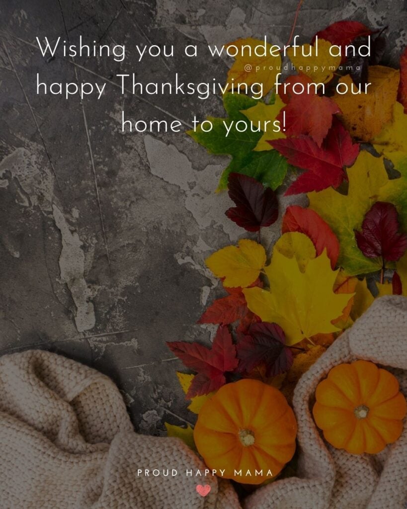 Thanksgiving Quotes - Wishing you a wonderful and happy Thanksgiving from our home to yours