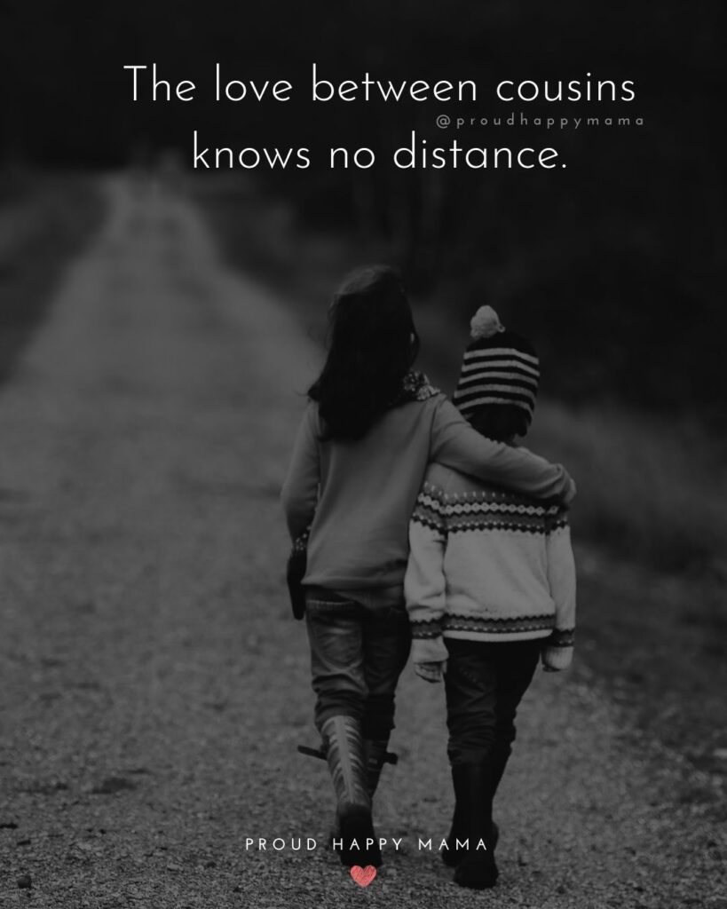 Cousin Quotes - The love between cousins knows no distance.