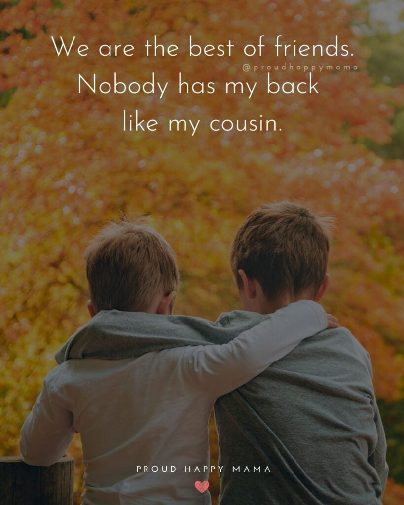 Cousin Quotes - We are the best of friends. Nobody has my back like my cousin.