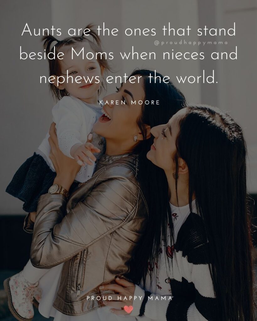 Quotes About Becoming An Aunt - Aunts are the ones that stand beside Moms when nieces and nephews enter the world. – Karen Moore