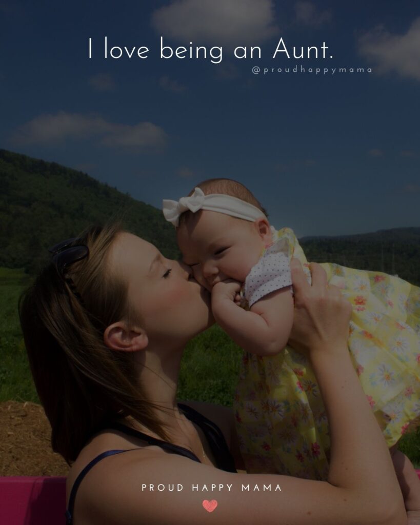 Quotes About Becoming An Aunt - I love being an Aunt.