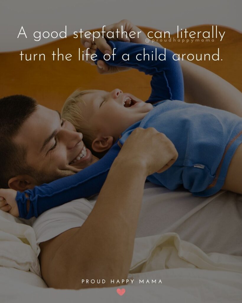 Stepdad Quotes - A good stepfather can literally turn the life of a child around.