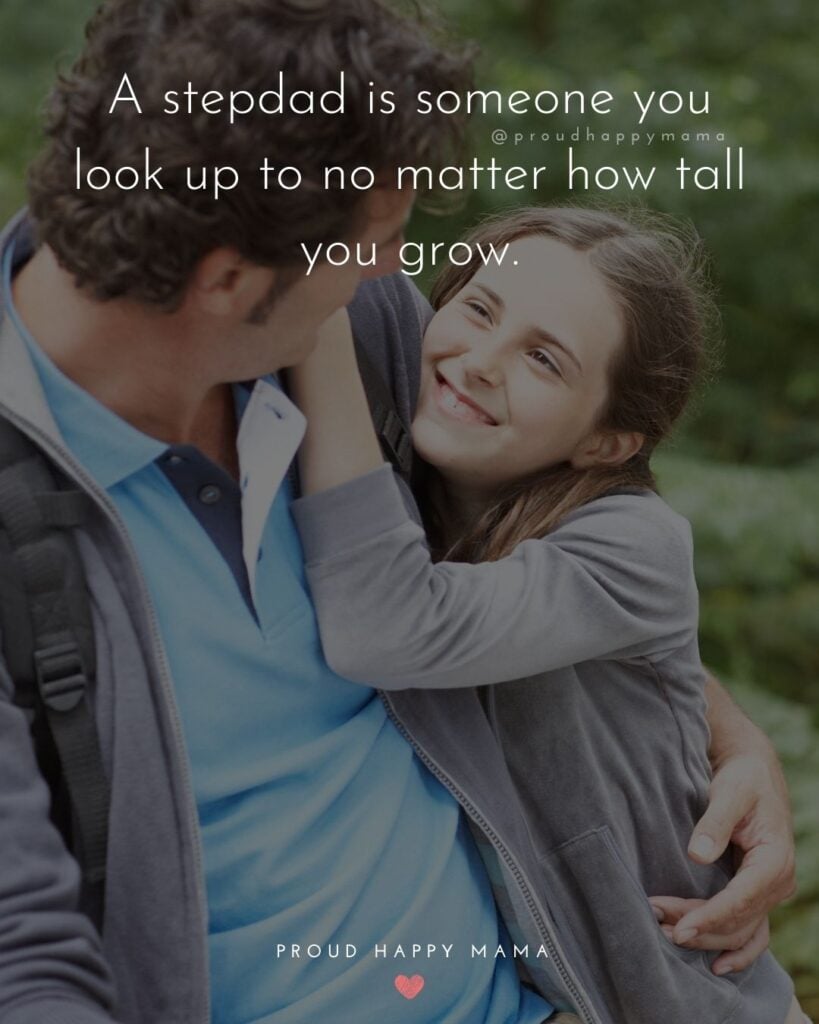 Stepdad Quotes - A stepdad is someone you look up to no matter how tall you grow.